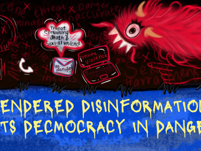 The top half of the image shows the threat of gendered disinformation, signified by a red monster and online gender-based violence popping up on a laptop and threats of violence. The bottom half has a blue background and a font with leaky letters saying 'Gendered Disinformation puts democracy in danger'.